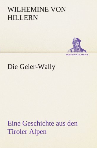 9783847236719: Die Geier-Wally: Eine Geschichte aus den Tiroler Alpen (TREDITION CLASSICS)
