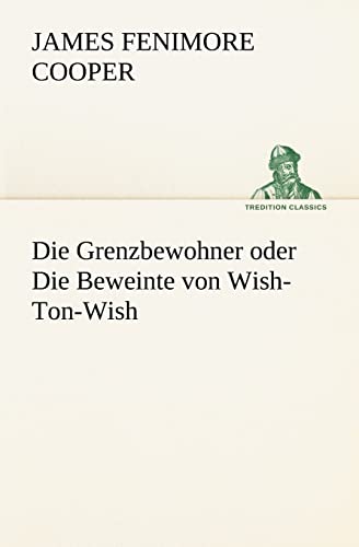 9783847237761: Die Grenzbewohner Oder Die Beweinte Von Wish-Ton-Wish (German Edition)