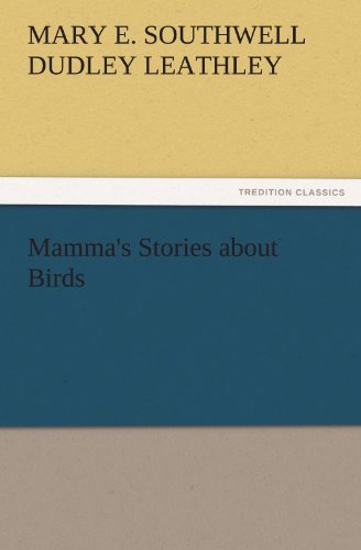 Mamma's Stories about Birds - Mary Elizabeth Southwell Dudley Leathley