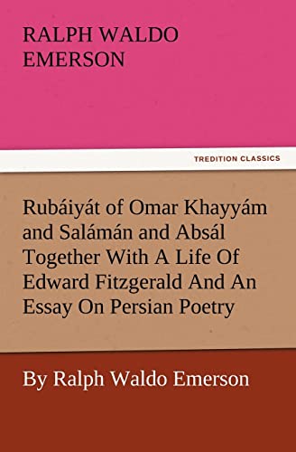 Stock image for Rubiyt of Omar Khayym and Salmn and Absl Together With A Life Of Edward Fitzgerald And An Essay On Persian Poetry By Ralph Waldo Emerson (TREDITION CLASSICS) for sale by Mispah books