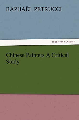 Chinese Painters A Critical Study - Raphaël Petrucci