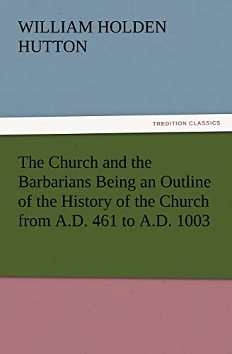9783847240112: The Church and the Barbarians Being an Outline of the History of the Church from A.D. 461 to A.D. 1003 (TREDITION CLASSICS)
