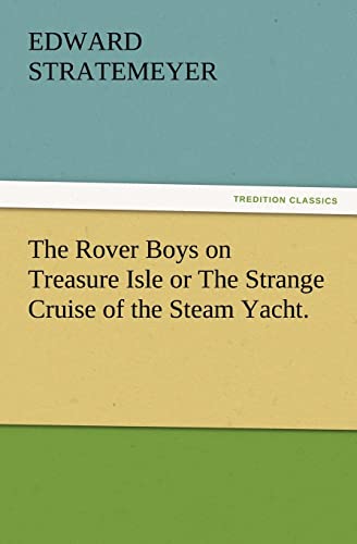 The Rover Boys on Treasure Isle or the Strange Cruise of the Steam Yacht. (9783847240365) by Stratemeyer, Edward