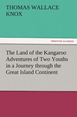 9783847240709: The Land of the Kangaroo Adventures of Two Youths in a Journey Through the Great Island Continent (TREDITION CLASSICS)