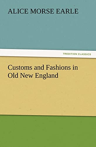 Customs and Fashions in Old New England (9783847240921) by Earle, Alice Morse