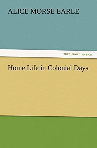 Home Life in Colonial Days (9783847241096) by Earle, Alice Morse