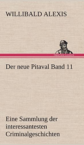 9783847242123: Der Neue Pitaval Band 11: Eine Sammlung der interessantesten Criminalgeschichten aller Lnder aus lterer und neuerer Zeit