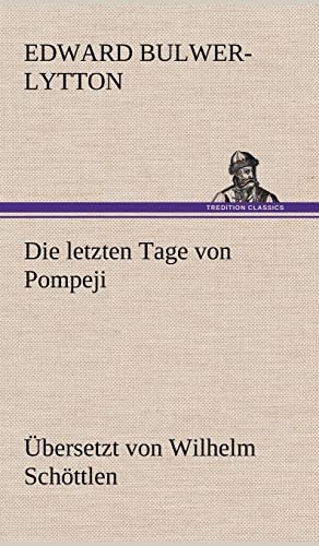 9783847244875: Die Letzten Tage Von Pompeji (Uebersetzt Von Wilhelm Schottlen)