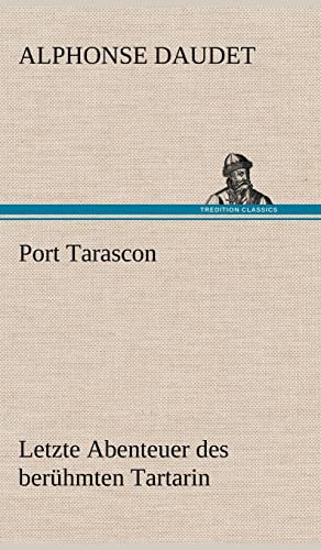 9783847246053: Port Tarascon - Letzte Abenteuer des berhmten Tartarin: Letzte Abenteuer des berhmten Tartarin.