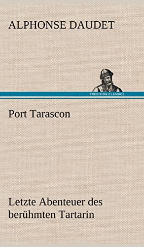 9783847246053: Port Tarascon - Letzte Abenteuer Des Beruhmten Tartarin (German Edition)