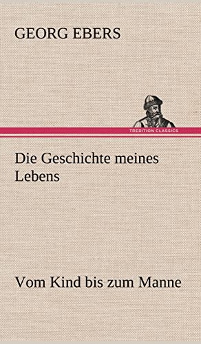 Die Geschichte Meines Lebens Vom Kind bis zum Manne - Georg Ebers