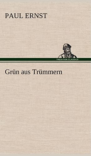 Grün aus Trümmern - Paul Ernst