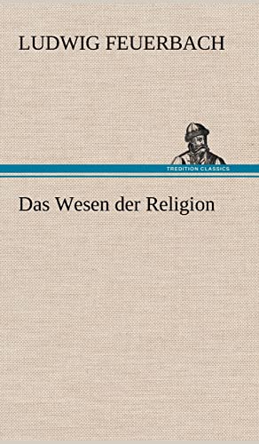 Das Wesen Der Religion (German Edition) (9783847248330) by Feuerbach, Ludwig