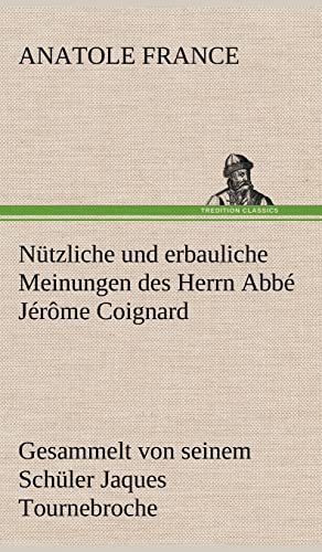 Nutzliche Und Erbauliche Meinungen Des Herrn ABBE Jerome Coignard (German Edition) (9783847248897) by France, Anatole