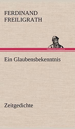 Ein Glaubensbekenntnis (German Edition) (9783847249078) by Freiligrath, Ferdinand