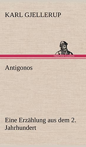 Stock image for Antigonos: Eine Erz?hlung aus dem 2. Jahrhundert for sale by Reuseabook