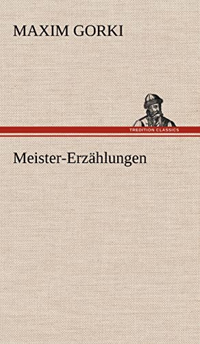 Meister-Erzahlungen (German Edition) (9783847249962) by Gorki, Maxim