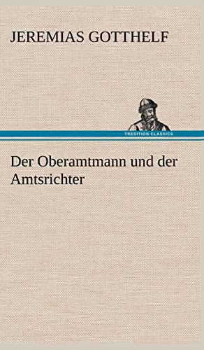 Der Oberamtmann Und Der Amtsrichter (German Edition) (9783847250005) by Gotthelf, Jeremias