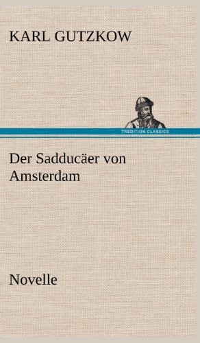 Der Sadducaer Von Amsterdam (German Edition) (9783847250555) by Gutzkow, Karl