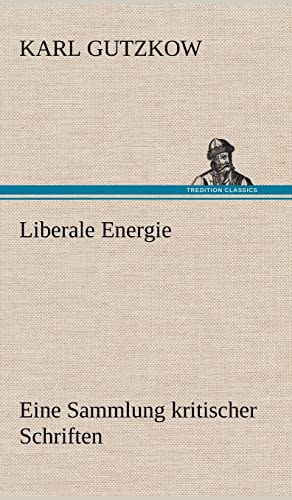 Liberale Energie (German Edition) (9783847250692) by Gutzkow, Karl