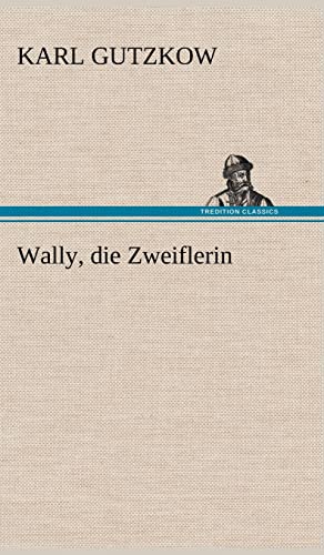 Wally, Die Zweiflerin (German Edition) (9783847250739) by Gutzkow, Karl
