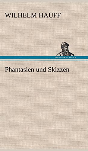 Phantasien Und Skizzen (German Edition) (9783847251255) by Hauff, Wilhelm
