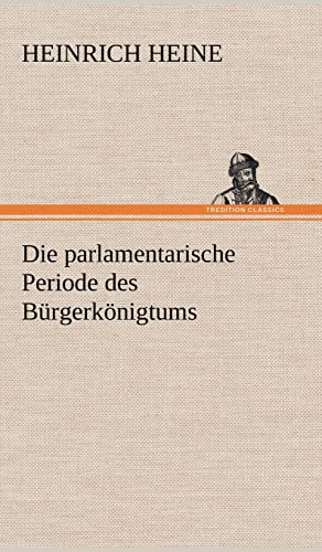 Die Parlamentarische Periode Des Burgerkonigtums (German Edition) (9783847251507) by Heine, Heinrich