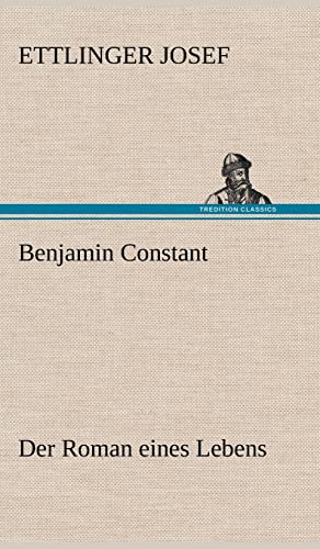 9783847253174: Benjamin Constant - Der Roman Eines Lebens