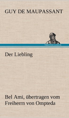 Beispielbild fr Der Liebling (Bel Ami, Ubertragen Vom Freiherrn Von Ompteda) zum Verkauf von Reuseabook