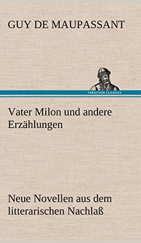 Vater Milon Und Andere Erzahlungen (German Edition) (9783847256410) by De Maupassant, Guy; Maupassant, Guy De