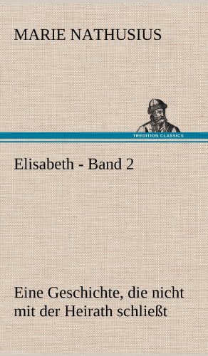 9783847257943: Elisabeth - Band 2: Eine Geschichte, die nicht mit der Heirath schliet