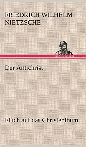 Der Antichrist: Fluch auf das Christenthum. (German Edition) (9783847258124) by Nietzsche, Friedrich Wilhelm