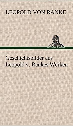 Geschichtsbilder Aus Leopold V. Rankes Werken (German Edition) (9783847259695) by Ranke, Leopold Von