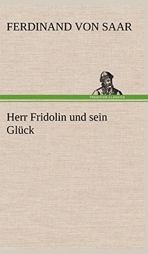 Herr Fridolin Und Sein Gluck (German Edition) (9783847260493) by Saar, Ferdinand Von