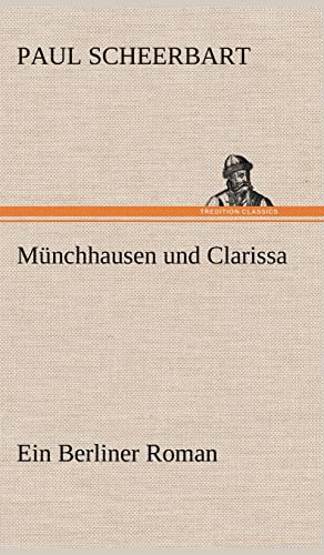 Münchhausen und Clarissa : Ein Berliner Roman - Paul Scheerbart