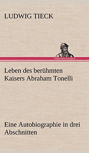 Leben Des Beruhmten Kaisers Abraham Tonelli (German Edition) (9783847262824) by Tieck, Ludwig