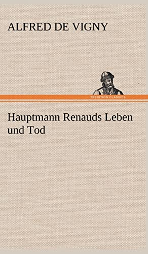 Hauptmann Renauds Leben Und Tod (German Edition) (9783847263227) by Vigny, Alfred De