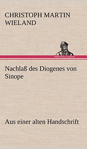 9783847263777: Nachlass Des Diogenes Von Sinope: Aus einer alten Handschrift.