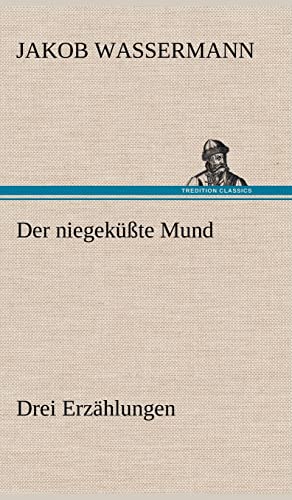 Der Niegekusste Mund. Drei Erzahlungen (German Edition) (9783847265146) by Wassermann, Jakob