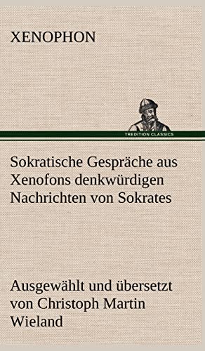 Sokratische Gesprache Aus Xenofons Denkwurdigen Nachrichten Von Sokrates (German Edition) (9783847265191) by Xenophon