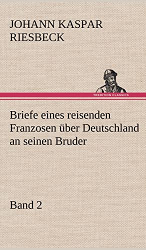 9783847265559: Briefe Eines Reisenden Franzosen Uber Deutschland an Seinen Bruder - Band 2 (German Edition)