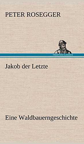 Jakob Der Letzte (German Edition) (9783847265740) by Rosegger, Peter