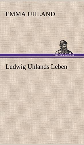 9783847268215: Ludwig Uhlands Leben: Aus dessen Nachla und aus eigener Erinnerung zusammengestellt von seiner Wittwe.
