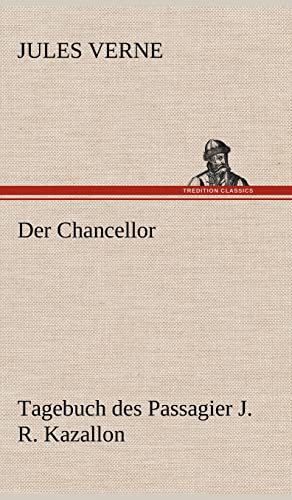 9783847268291: Der Chancellor: Tagebuch des Passagier J. R. Kazallon.