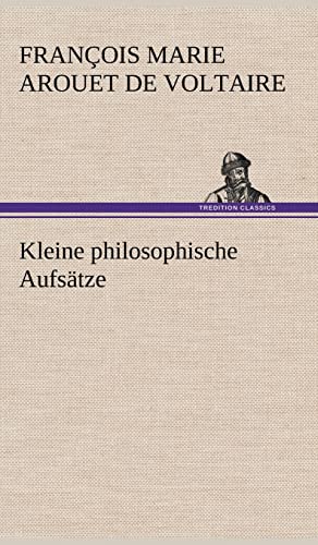 Kleine Philosophische Aufsatze (German Edition) (9783847268390) by Voltaire; Voltaire, Francois Marie Arouet De