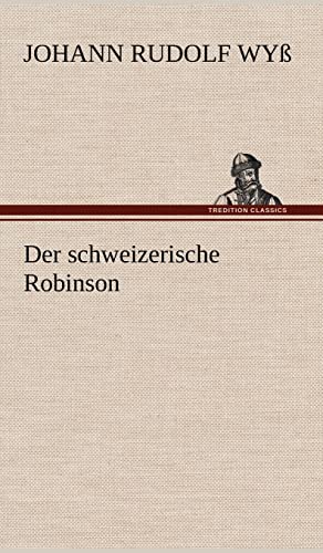 Der Schweizerische Robinson (German Edition) (9783847269298) by Wy, Johann Rudolf; Wyss, Johann Rudolf