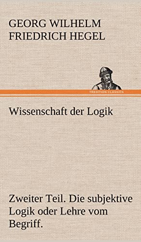 Wissenschaft Der Logik. Zweiter Teil (German Edition) (9783847269694) by Hegel, Georg Wilhelm Friedrich