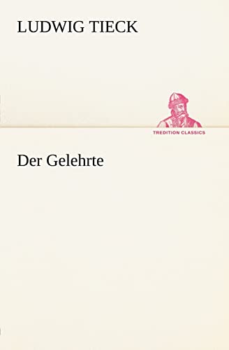 Der Gelehrte (German Edition) (9783847270881) by Tieck, Ludwig