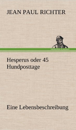 Hesperus oder 45 Hundposttage : Eine Lebensbeschreibung - Jean Paul Richter