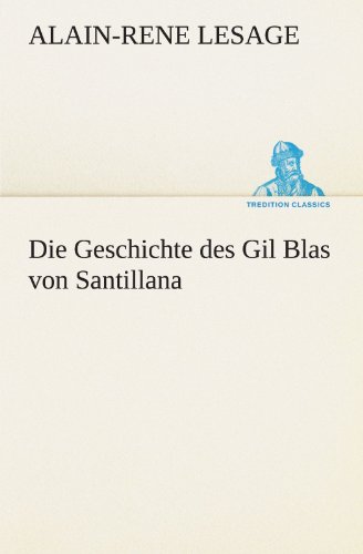 Die Geschichte des Gil Blas von Santillana (TREDITION CLASSICS) - Lesage, Alain-Rene